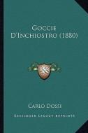 Goccie D'Inchiostro (1880) di Carlo Dossi edito da Kessinger Publishing