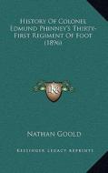 History of Colonel Edmund Phinney's Thirty-First Regiment of Foot (1896) di Nathan Goold edito da Kessinger Publishing