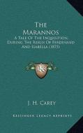 The Marannos: A Tale of the Inquisition, During the Reign of Ferdinand and Isabella (1875) edito da Kessinger Publishing