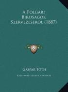 A Polgari Birosagok Szervezeserol (1887) di Gaspar Toth edito da Kessinger Publishing
