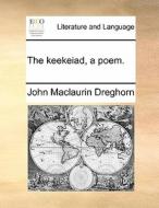 The Keekeiad, A Poem di John Maclaurin Dreghorn edito da Gale Ecco, Print Editions