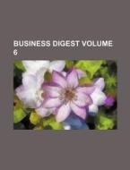 Business Digest Volume 6 di Books Group edito da Rarebooksclub.com