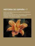 Historia De Espana (7); Desde Los Tiempos Primitivos Hasta La Mayoria De La Reina Dona Isabel Ii di Antonio Alcal Galiano edito da General Books Llc