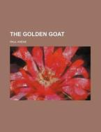 The Golden Goat di Paul Ar Ne, Paul Arene edito da Rarebooksclub.com