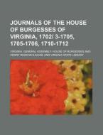 Journals of the House of Burgesses of Virginia, 1702- 3-1705, 1705-1706, 1710-1712 di Virginia General Burgesses edito da Rarebooksclub.com