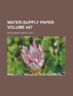 Water-Supply Paper Volume 447 di Geological Survey edito da Rarebooksclub.com