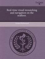 Real-Time Visual Mosaicking and Navigation on the Seafloor. di Kristof Richmond edito da Proquest, Umi Dissertation Publishing