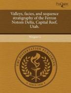 Valleys, Facies, And Sequence Stratigraphy Of The Ferron Notom Delta, Capital Reef, Utah. di Weiguo Li edito da Proquest, Umi Dissertation Publishing