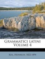 Grammatici Latini Volume 4 di Keil Heinrich 1822-1894 edito da Nabu Press