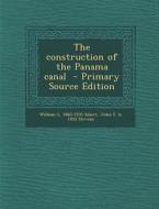 The Construction of the Panama Canal di William L. 1860-1935 Sibert, John F. B. 1853 Stevens edito da Nabu Press