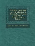 The Bible Hand-Book: An Introduction to the Study of Sacred Scripture - Primary Source Edition di Joseph Angus, Samuel Gosnell Green edito da Nabu Press