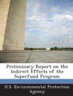 Preliminary Report On The Indirect Effects Of The Superfund Program edito da Bibliogov