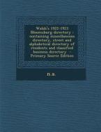 Walsh's 1922-1923 Bloomsburg Directory: Containing Miscellaneous Directory, Street and Alphabetical Directory of Residents and Classified Business Dir di N. a. edito da Nabu Press