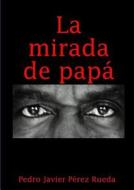 LA Mirada De Papa di Pedro Javier Perez Rueda edito da Lulu Press Inc