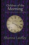 Children Of The Morning di Shanna Lauffey edito da Lulu Press Inc