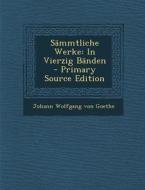 Sammtliche Werke: In Vierzig Banden - Primary Source Edition di Johann Wolfgang Von Goethe edito da Nabu Press