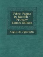 Fibra: Pagine Di Ricordi - Primary Source Edition di Angelo De Gubernatis edito da Nabu Press