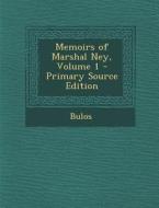 Memoirs of Marshal Ney, Volume 1 di Bulos edito da Nabu Press