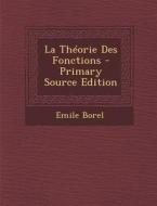 La Theorie Des Fonctions - Primary Source Edition di Emile Borel edito da Nabu Press
