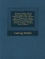 Thomas-Lexikon, Das Ist Sammlung, Ubers. Und Erklarung Der in Den Werken Des H. Thomas Von Aquin, Insbesondere in Dessen Beiden Summen Vorkommenden Te di Ludwig Schutz edito da Nabu Press