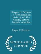 Stages To Saturn di Roger E Bilstein edito da Scholar's Choice
