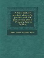 A Text-Book of Precious Stones for Jewelers and the Gem-Loving Public - Primary Source Edition edito da Nabu Press