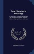 Case Histories In Neurology di Edward Wyllys Taylor edito da Sagwan Press