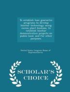 To Establish Loan Guarantee Programs To Develop Biochar Technology Using Excess Plant Biomass, To Establish Biochar Demonstration Projects On Public L edito da Scholar's Choice