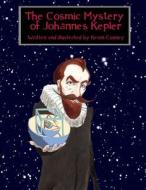 The Cosmic Mystery of Johannes Kepler di Kevin Cooney edito da Lulu.com