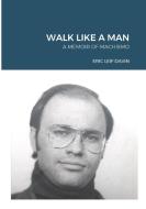 Walk Like A Man di Eric Leif Davin edito da Lulu.com