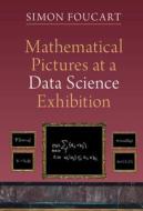 Mathematical Pictures At A Data Science Exhibition di Simon Foucart edito da Cambridge University Press