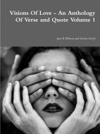 Visions Of Love - An Anthology Of Verse and Quote Volume 1 di Jane Wilson edito da Lulu.com