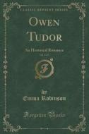 Owen Tudor, Vol. 1 Of 3 di Emma Robinson edito da Forgotten Books