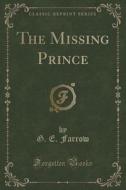 The Missing Prince (classic Reprint) di G E Farrow edito da Forgotten Books