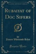 Rubaiyat Of Doc Sifers (classic Reprint) di James Whitcomb Riley edito da Forgotten Books