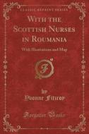 With The Scottish Nurses In Roumania di Yvonne Fitzroy edito da Forgotten Books