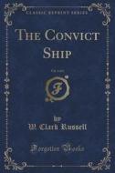 The Convict Ship, Vol. 3 Of 3 (classic Reprint) di W Clark Russell edito da Forgotten Books