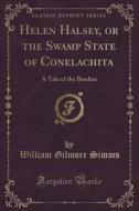 Helen Halsey, Or The Swamp State Of Conelachita di William Gilmore Simms edito da Forgotten Books