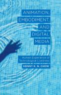 Animation, Embodiment, and Digital Media di Kenny Chow edito da Palgrave Macmillan