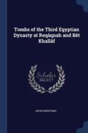 Tombs Of The Third Egyptian Dynasty At R di JOHN GARSTANG edito da Lightning Source Uk Ltd
