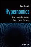 Hypernomics: Using Hidden Dimensions To Solve Unse En Problems di Doug Howarth edito da WILEY
