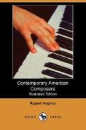 Contemporary American Composers (Illustrated Edition) (Dodo Press) di Rupert Hughes edito da Dodo Press