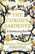 The Curious Gardener di Anna Pavord edito da Bloomsbury Publishing Plc