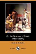 On the Structure of Greek Tribal Society (Dodo Press) di Hugh E. Seebohm edito da Dodo Press