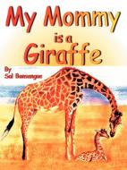 My Mommy is a Giraffe di Sal Bonsangue edito da AuthorHouse