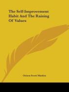 The Self-improvement Habit And The Raising Of Values di Orison Swett Marden edito da Kessinger Publishing, Llc