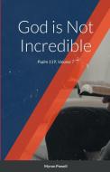 God is Not Incredible di Myron Powell edito da Lulu.com