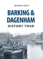 Barking & Dagenham History Tour di Michael Foley edito da Amberley Publishing