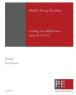 Beethoven: Middle String Quartets: Opus 59, 74, & 95 di Ludwig Van Beethoven, Mark a. Schuster edito da Createspace