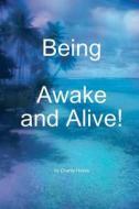 Being, Awake and Alive! di Charlie Hayes edito da Createspace
